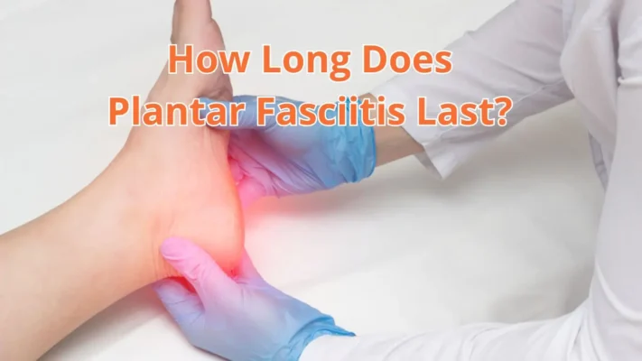 how long does plantar fasciitis last