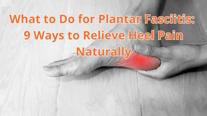 What to Do for Plantar Fasciitis